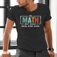 Math Teacher Do Math Not Magic Show Your Work Men's V-Neck T-Shirt, gift for family, gift for coworker Math Teacher Do Math Not Magic Show Your Work Men's V-Neck T-Shirt, gift for family, gift for coworker