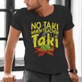 No Taki When Teacher Taki Education Classroom Teacher Men's V-Neck T-Shirt, gift for family, gift for coworker No Taki When Teacher Taki Education Classroom Teacher Men's V-Neck T-Shirt, gift for family, gift for coworker