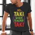 No Taki When Teacher Taki Education Classroom Teacher Men's V-Neck T-Shirt, gift for family, gift for coworker No Taki When Teacher Taki Education Classroom Teacher Men's V-Neck T-Shirt, gift for family, gift for coworker