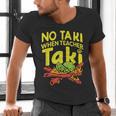 No Taki When Teacher Taki Teacher Pun Humor Men's V-Neck T-Shirt, gift for family, gift for coworker