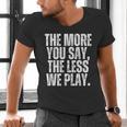 The More You Say The Less We Play Men Women PE Teacher Men's V-Neck T-Shirt, Pe Teacher Shirts, gift for family, gift for coworker The More You Say The Less We Play Men Women PE Teacher Men's V-Neck T-Shirt, Pe Teacher Shirts, gift for family, gift for coworker
