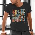Be Like Subtraction And Make A Difference Math Teacher Women Men's V-Neck T-Shirt, gift for family, gift for coworker Be Like Subtraction And Make A Difference Math Teacher Women Men's V-Neck T-Shirt, gift for family, gift for coworker
