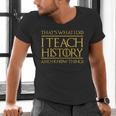 That's What I Do I Teach History And I Know Things Teacher Men's V-Neck T-Shirt, History Teacher Shirts, gift for family, gift for coworker