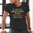 History Teacher Repeats Itself I'm Getting a Dinosaur Men's V-Neck T-Shirt, History Teacher Shirts, gift for family, gift for coworker History Teacher Repeats Itself I'm Getting a Dinosaur Men's V-Neck T-Shirt, History Teacher Shirts, gift for family, gift for coworker