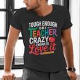 Tough Enough To Be A Teacher Crazy Enough To Love It Men's V-Neck T-Shirt, gift for family, gift for coworker Tough Enough To Be A Teacher Crazy Enough To Love It Men's V-Neck T-Shirt, gift for family, gift for coworker