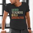 Weird Teachers Build Character Teacher Appreciation Week Day Men's V-Neck T-Shirt, gift for family, gift for coworker Weird Teachers Build Character Teacher Appreciation Week Day Men's V-Neck T-Shirt, gift for family, gift for coworker