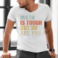 Math Teacher Quote Math Is Tough But So Are You Men's V-Neck T-Shirt, gift for family, gift for coworker