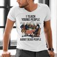 I Teach Young People About Dead-People History Teachers Men's V-Neck T-Shirt, History Teacher Shirts, gift for family, gift for coworker I Teach Young People About Dead-People History Teachers Men's V-Neck T-Shirt, History Teacher Shirts, gift for family, gift for coworker