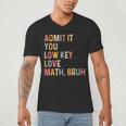 Admit It You Low Key Love Math Bruh Math Teacher Men's V-Neck T-Shirt, novelty gifts, funny gifts
