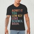 Admit It You Low Key Love Science Bruh Scientist Teacher Men's V-Neck T-Shirt, novelty gifts, funny gifts Admit It You Low Key Love Science Bruh Scientist Teacher Men's V-Neck T-Shirt, novelty gifts, funny gifts