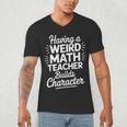 Algebra Lover Having A Weird Math Teacher Builds Character Men's V-Neck T-Shirt, novelty gifts, funny gifts Algebra Lover Having A Weird Math Teacher Builds Character Men's V-Neck T-Shirt, novelty gifts, funny gifts