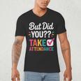 But Did You Take Attendance Teacher Back To School Men's V-Neck T-Shirt, novelty gifts, funny gifts But Did You Take Attendance Teacher Back To School Men's V-Neck T-Shirt, novelty gifts, funny gifts