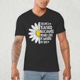 i Became a Teacher Because Your Life Is Worth My Time Men's V-Neck T-Shirt, novelty gifts, funny gifts