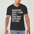 Dinosaurs Didn't Learn Math Math Teacher Men's V-Neck T-Shirt, novelty gifts, funny gifts Dinosaurs Didn't Learn Math Math Teacher Men's V-Neck T-Shirt, novelty gifts, funny gifts