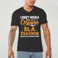 I Don't Need A Costume I'm A ELA Teacher Halloween Men's V-Neck T-Shirt, novelty gifts, funny gifts I Don't Need A Costume I'm A ELA Teacher Halloween Men's V-Neck T-Shirt, novelty gifts, funny gifts