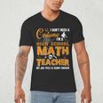 Don't Need Costume I'm A High School Math Teacher Halloween Men's V-Neck T-Shirt, novelty gifts, funny gifts Don't Need Costume I'm A High School Math Teacher Halloween Men's V-Neck T-Shirt, novelty gifts, funny gifts
