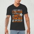 I Don't Need A Costume I'm Math Teacher Costume Halloween Men Women Men's V-Neck T-Shirt, novelty gifts, funny gifts
