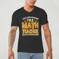 I Don't Need A Costume I'm A Math Teacher Halloween Men's V-Neck T-Shirt, novelty gifts, funny gifts