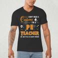 I Don't Need A Costume I'm A Pe Teacher Halloween Men Women Men's V-Neck T-Shirt, novelty gifts, funny gifts