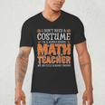 I Don’t Need a Costume Middle School Math Teacher Halloween Men's V-Neck T-Shirt, novelty gifts, funny gifts I Don’t Need a Costume Middle School Math Teacher Halloween Men's V-Neck T-Shirt, novelty gifts, funny gifts