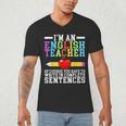 Im English Teacher You Have To Write In Complete Sentences Men's V-Neck T-Shirt, novelty gifts, funny gifts