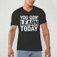 You Gon Learn Today Teacher Teaching Men's V-Neck T-Shirt, novelty gifts, funny gifts