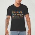 Do Math Not Magic Show Your Work Maths Teacher Student Men's V-Neck T-Shirt, novelty gifts, funny gifts Do Math Not Magic Show Your Work Maths Teacher Student Men's V-Neck T-Shirt, novelty gifts, funny gifts