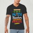 Math Teacher I Am A Math Teacher Of Course I Have Problems Men's V-Neck T-Shirt, novelty gifts, funny gifts Math Teacher I Am A Math Teacher Of Course I Have Problems Men's V-Neck T-Shirt, novelty gifts, funny gifts