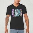 Math Teacher Im a Math Teacher Of Course I Have Problems Men's V-Neck T-Shirt, novelty gifts, funny gifts Math Teacher Im a Math Teacher Of Course I Have Problems Men's V-Neck T-Shirt, novelty gifts, funny gifts