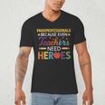 Paraprofessionals Because Even Teachers Need Heroes Men's V-Neck T-Shirt, novelty gifts, funny gifts Paraprofessionals Because Even Teachers Need Heroes Men's V-Neck T-Shirt, novelty gifts, funny gifts