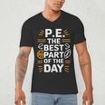 PE School Gym Teacher PE The Bests Part Of The Day Men's V-Neck T-Shirt, novelty gifts, funny gifts