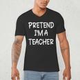 Pretend I'm a Teacher Lazy Last Minute Halloween Costume Men's V-Neck T-Shirt, novelty gifts, funny gifts