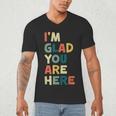Retro I’m Glad You Are Here Women Men Teacher Men's V-Neck T-Shirt, novelty gifts, funny gifts Retro I’m Glad You Are Here Women Men Teacher Men's V-Neck T-Shirt, novelty gifts, funny gifts
