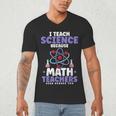 I Teach Science Because Math Teachers Need Heroes Too Men's V-Neck T-Shirt, novelty gifts, funny gifts