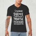 I Teach Science Because Math Teachers Need Heroes Too Men's V-Neck T-Shirt, novelty gifts, funny gifts