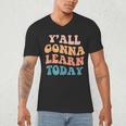 Teacher Y'All Gonna Learn Today First Day Of School Teachers Men's V-Neck T-Shirt, novelty gifts, funny gifts