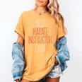 Best Karate Instructor Ever Martial Arts Teacher Sensei Women's Comfort Colors T-Shirt Mustard Best Karate Instructor Ever Martial Arts Teacher Sensei Women's Comfort Colors T-Shirt Mustard