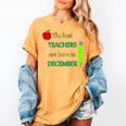 THE BEST TEACHERS ARE BORN IN DECEMBER Women's Comfort Colors T-Shirt Mustard THE BEST TEACHERS ARE BORN IN DECEMBER Women's Comfort Colors T-Shirt Mustard