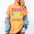 Bruh Did You Even Show Your Work Humorous Math Teacher Women's Comfort Colors T-Shirt Mustard Bruh Did You Even Show Your Work Humorous Math Teacher Women's Comfort Colors T-Shirt Mustard