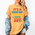 Drawing Art Artist Teacher It’s A Good Day To Make Some Art Women's Comfort Colors T-Shirt Mustard