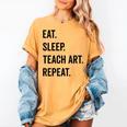 Eat Sleep Teach Art Repeat Teaching Art Teacher Women's Comfort Colors T-Shirt Mustard Eat Sleep Teach Art Repeat Teaching Art Teacher Women's Comfort Colors T-Shirt Mustard