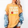 You Gon' Learn Today First Day Of School Teacher Men Women Kids Women's Comfort Colors T-Shirt Mustard You Gon' Learn Today First Day Of School Teacher Men Women Kids Women's Comfort Colors T-Shirt Mustard