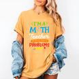 Math Teacher I Am A Math Teacher Of Course I Have Problems Women's Comfort Colors T-Shirt Mustard Math Teacher I Am A Math Teacher Of Course I Have Problems Women's Comfort Colors T-Shirt Mustard