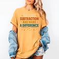 Math Teacher Cute Be Like Subtraction And Make A Difference Women's Comfort Colors T-Shirt Mustard Math Teacher Cute Be Like Subtraction And Make A Difference Women's Comfort Colors T-Shirt Mustard
