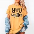 You Matter Leopard Print Teacher Kind Counselor Kindness Women's Comfort Colors T-Shirt Mustard You Matter Leopard Print Teacher Kind Counselor Kindness Women's Comfort Colors T-Shirt Mustard