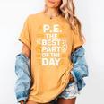 PE School Gym Teacher PE The Bests Part Of The Day Women's Comfort Colors T-Shirt Mustard
