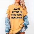 All My Students Love Doing Homework Teacher Lie Party Women's Comfort Colors T-Shirt Mustard All My Students Love Doing Homework Teacher Lie Party Women's Comfort Colors T-Shirt Mustard