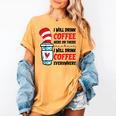 I Will Drink Coffee Here Or There Funny Teacher Teaching Men Women Girls Kids Women's Comfort Colors T-Shirt Mustard I Will Drink Coffee Here Or There Funny Teacher Teaching Men Women Girls Kids Women's Comfort Colors T-Shirt Mustard