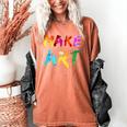 Make Art Painter Artist Teacher Artsy Men Women Kids Women's Comfort Colors T-Shirt Yam Make Art Painter Artist Teacher Artsy Men Women Kids Women's Comfort Colors T-Shirt Yam