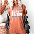 I Can't Even Math Mathematics Teacher Women's Comfort Colors T-Shirt Yam I Can't Even Math Mathematics Teacher Women's Comfort Colors T-Shirt Yam